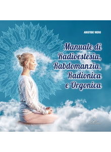 MANUALE DI RADIOESTESIA, RABDOMANZIA, RADIONICA E ORGONICA